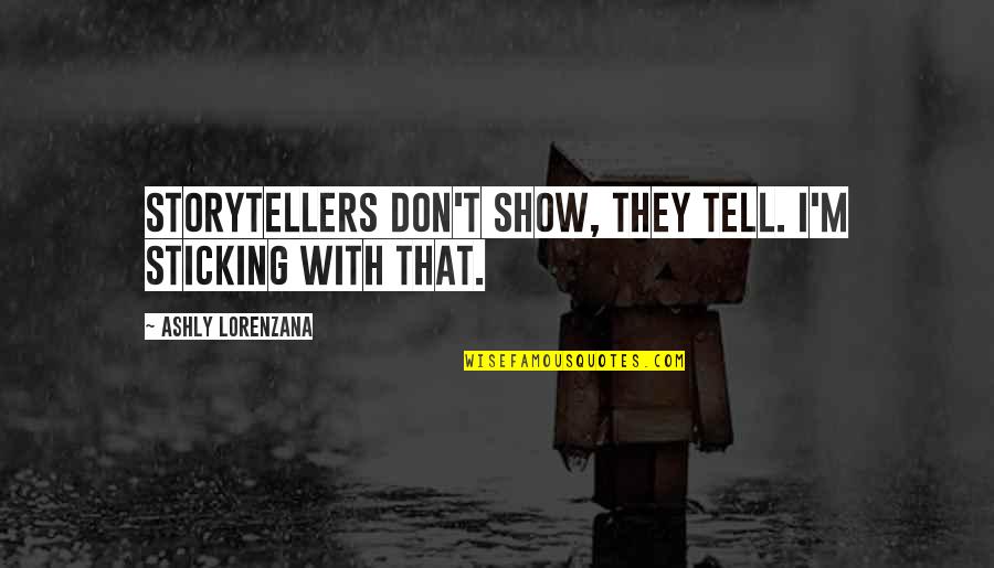 Finnell Surname Quotes By Ashly Lorenzana: Storytellers don't show, they tell. I'm sticking with