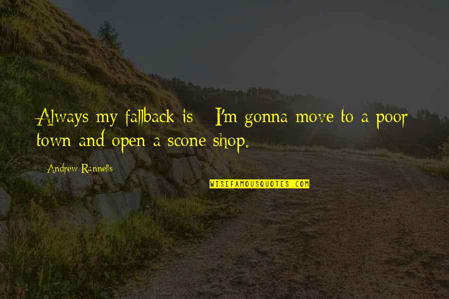 Finnish Proverbs Quotes By Andrew Rannells: Always my fallback is - I'm gonna move