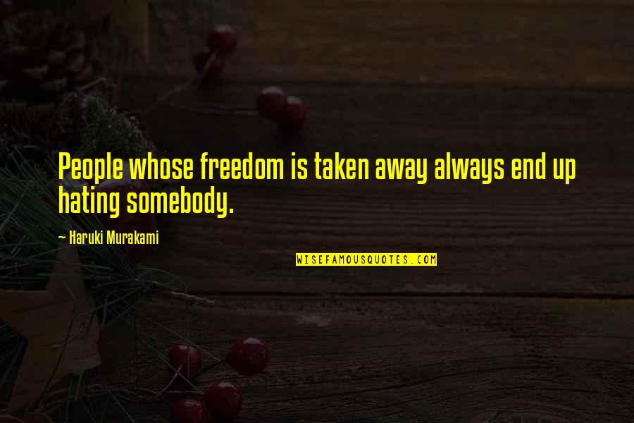 Finnish Proverbs Quotes By Haruki Murakami: People whose freedom is taken away always end