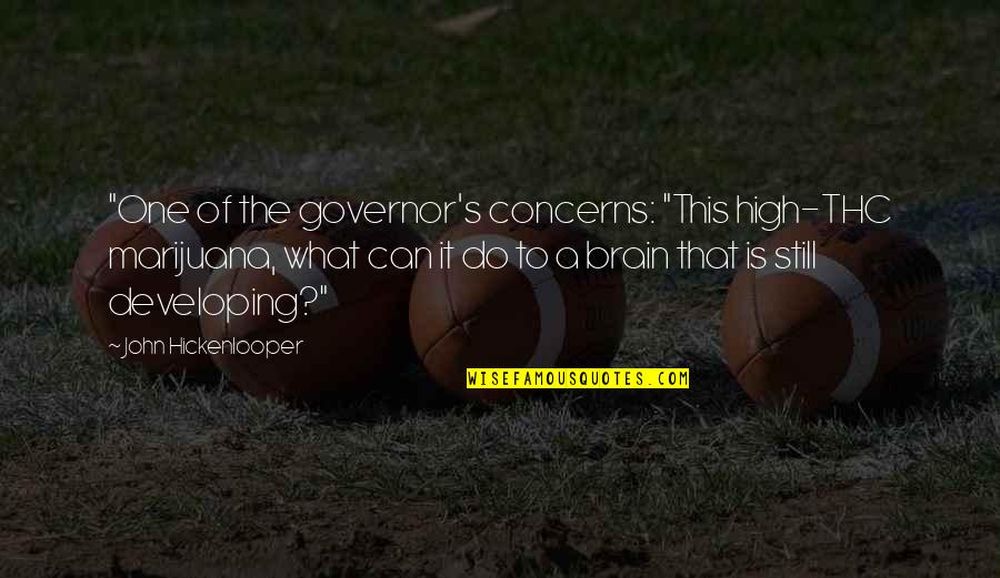 Finocchio Brothers Quotes By John Hickenlooper: "One of the governor's concerns: "This high-THC marijuana,