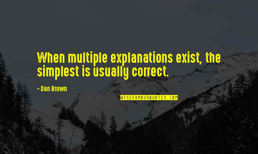 Fioramonti Ministro Quotes By Dan Brown: When multiple explanations exist, the simplest is usually