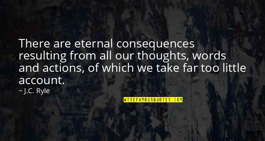 Fiqh Muamalah Quotes By J.C. Ryle: There are eternal consequences resulting from all our