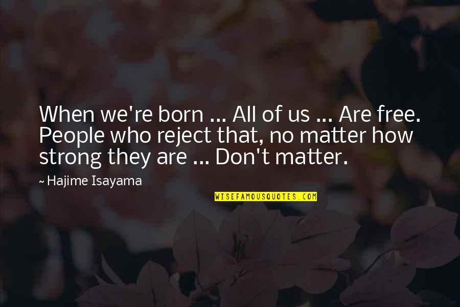 Firavunun Quotes By Hajime Isayama: When we're born ... All of us ...