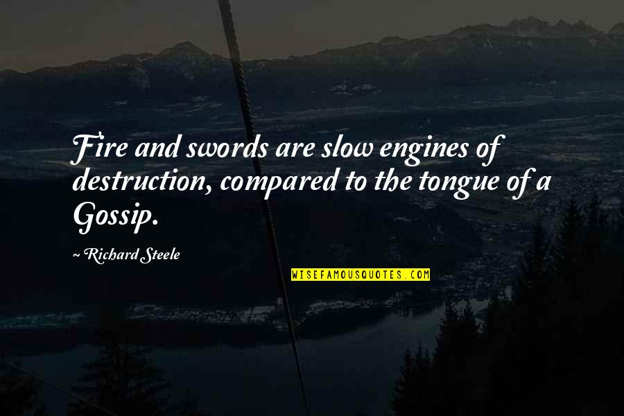 Fire Destruction Quotes By Richard Steele: Fire and swords are slow engines of destruction,