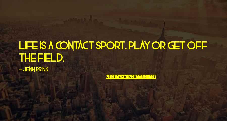 Fire Hearts Grasscloth Quotes By Jenn Brink: Life is a contact sport. Play or get