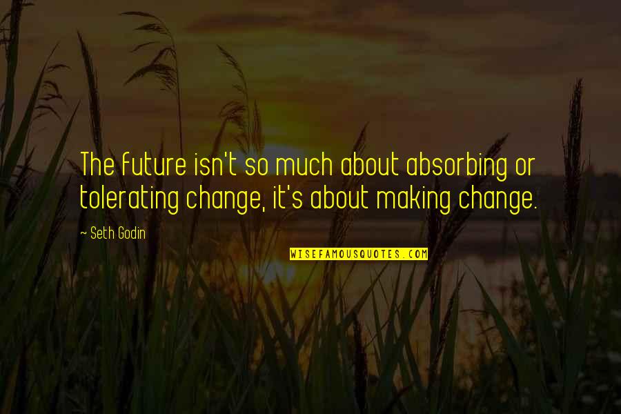 Fire Island Quotes By Seth Godin: The future isn't so much about absorbing or