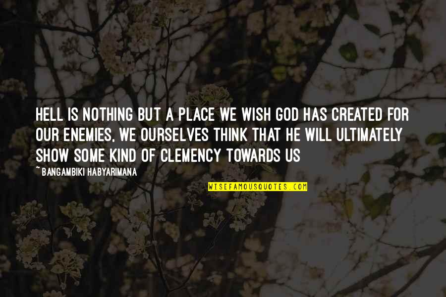 Fire Of God Quotes By Bangambiki Habyarimana: Hell is nothing but a place we wish