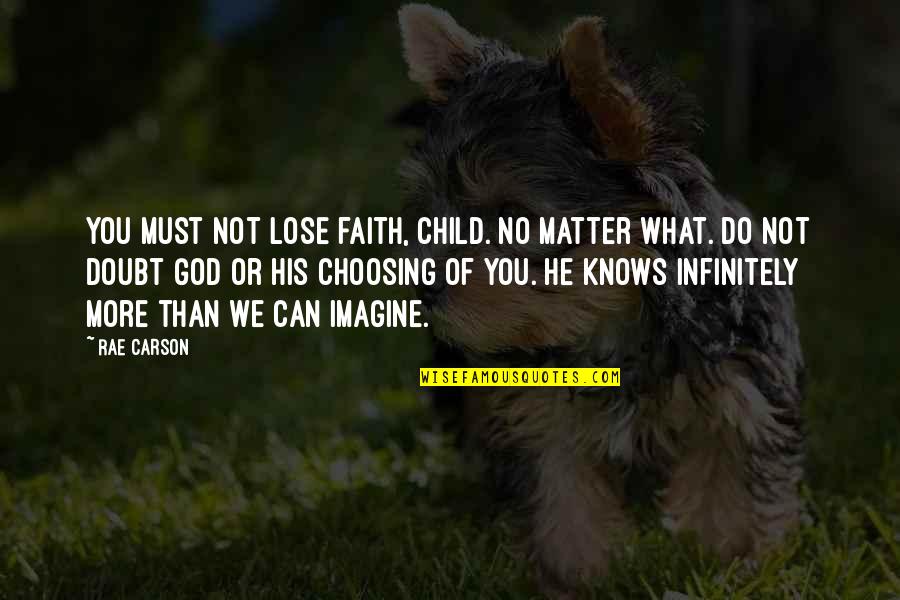 Fire Of God Quotes By Rae Carson: You must not lose faith, child. No matter