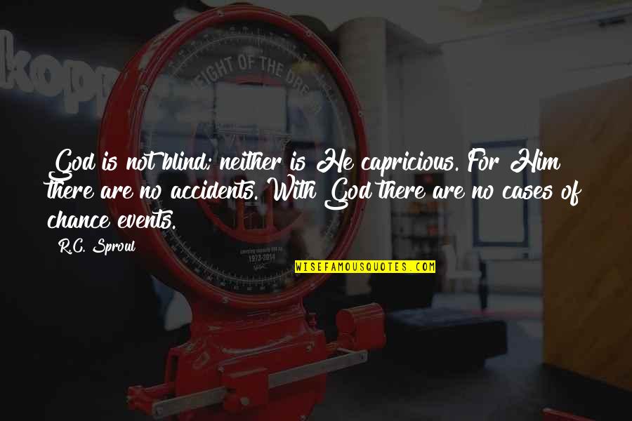 Firebirds Collegeville Quotes By R.C. Sproul: God is not blind; neither is He capricious.