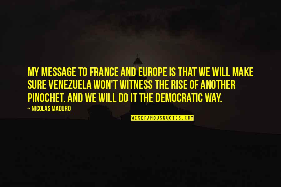 Firecrackers Gear Quotes By Nicolas Maduro: My message to France and Europe is that