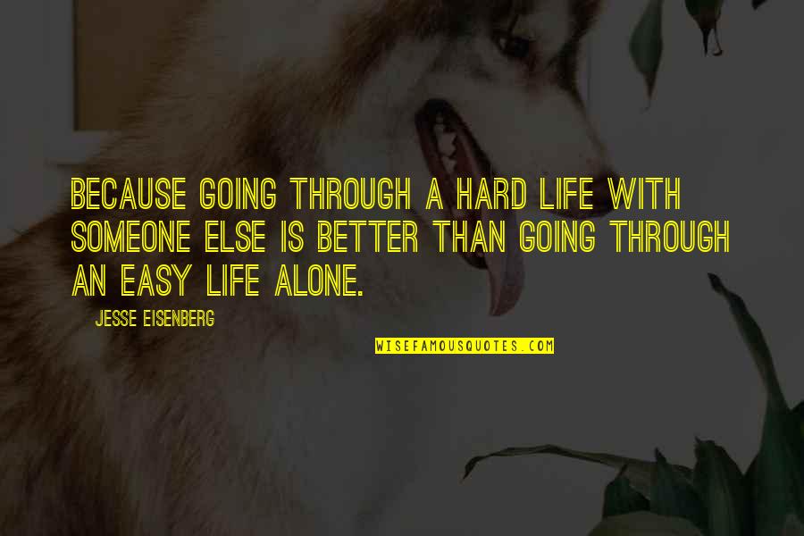 Fireheart And Graystripe Quotes By Jesse Eisenberg: Because going through a hard life with someone