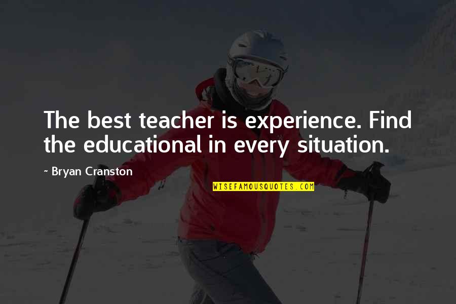 Firehole Outdoors Quotes By Bryan Cranston: The best teacher is experience. Find the educational