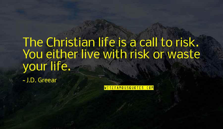 Firehole Ranch Quotes By J.D. Greear: The Christian life is a call to risk.
