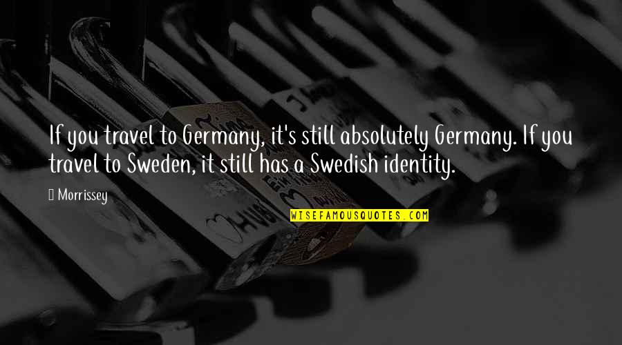 Firehole Ranch Quotes By Morrissey: If you travel to Germany, it's still absolutely