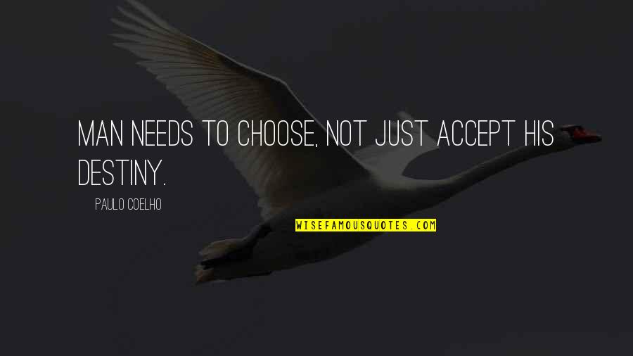 Firehole Ranch Quotes By Paulo Coelho: Man needs to choose, not just accept his