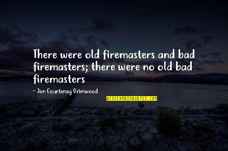 Firemasters Quotes By Jon Courtenay Grimwood: There were old firemasters and bad firemasters; there