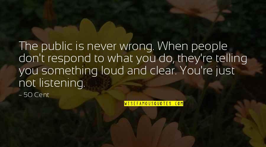 Fireproof Book Quotes By 50 Cent: The public is never wrong. When people don't