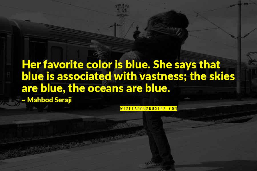 Fires Everywhere Novel Quotes By Mahbod Seraji: Her favorite color is blue. She says that