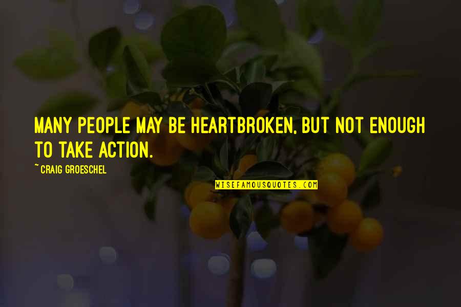 Firminator Quotes By Craig Groeschel: Many people may be heartbroken, but not enough