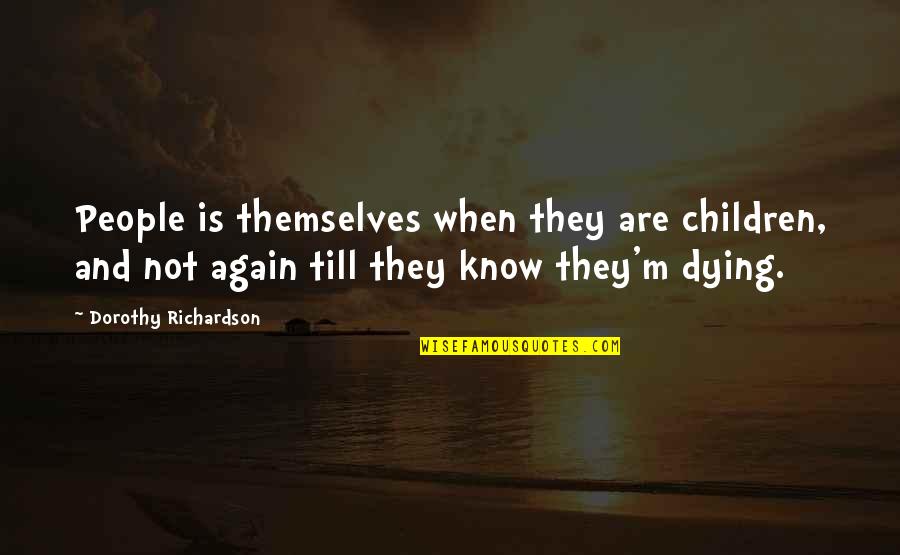 First Dates Fred Quotes By Dorothy Richardson: People is themselves when they are children, and