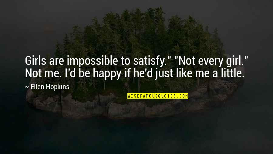 First Dates Fred Quotes By Ellen Hopkins: Girls are impossible to satisfy." "Not every girl."