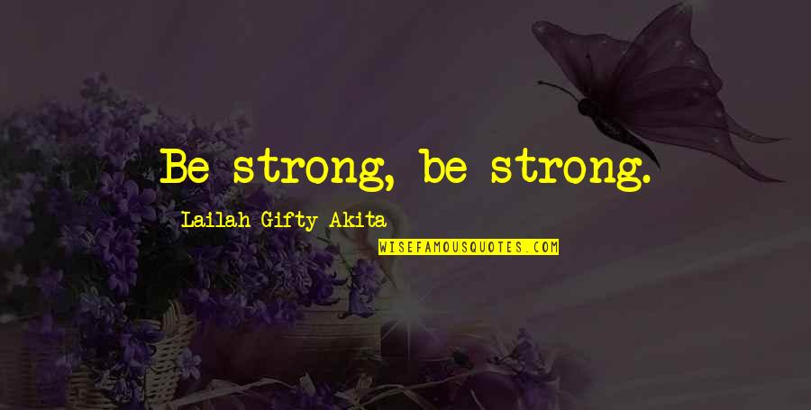 First Day Fall Quotes By Lailah Gifty Akita: Be strong, be strong.