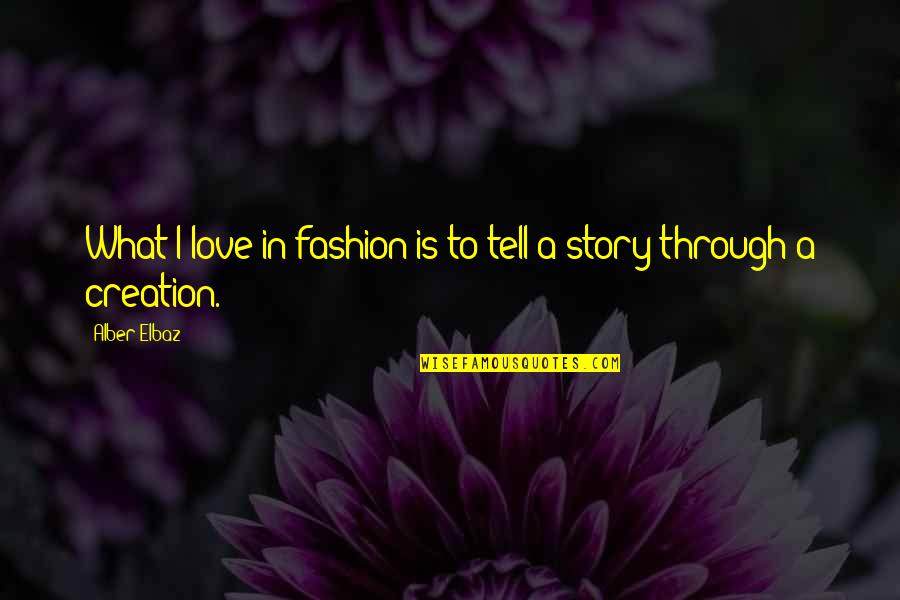 First Day Of 9th Grade Quotes By Alber Elbaz: What I love in fashion is to tell