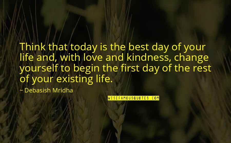 First Day Of Life Quotes By Debasish Mridha: Think that today is the best day of