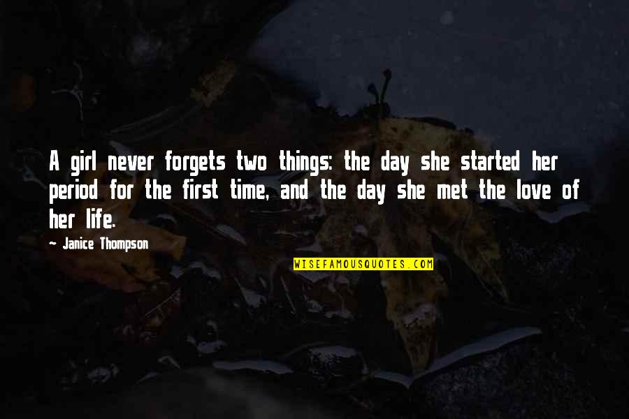 First Day Of Life Quotes By Janice Thompson: A girl never forgets two things: the day