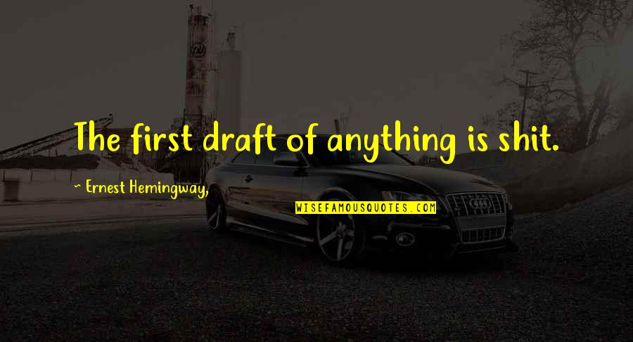 First Draft Quotes By Ernest Hemingway,: The first draft of anything is shit.