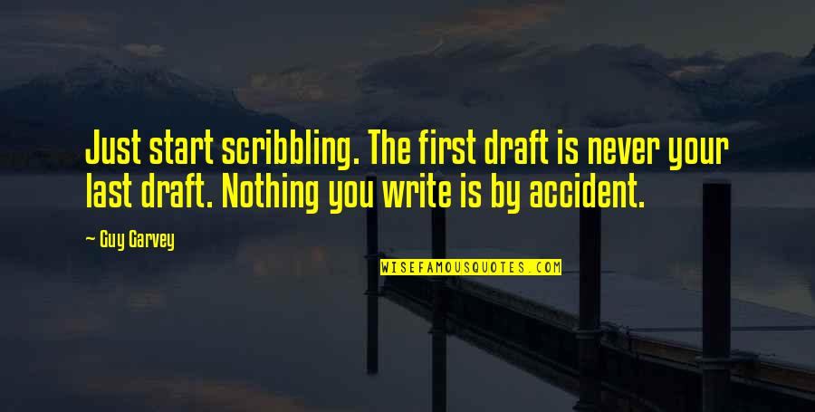 First Draft Quotes By Guy Garvey: Just start scribbling. The first draft is never