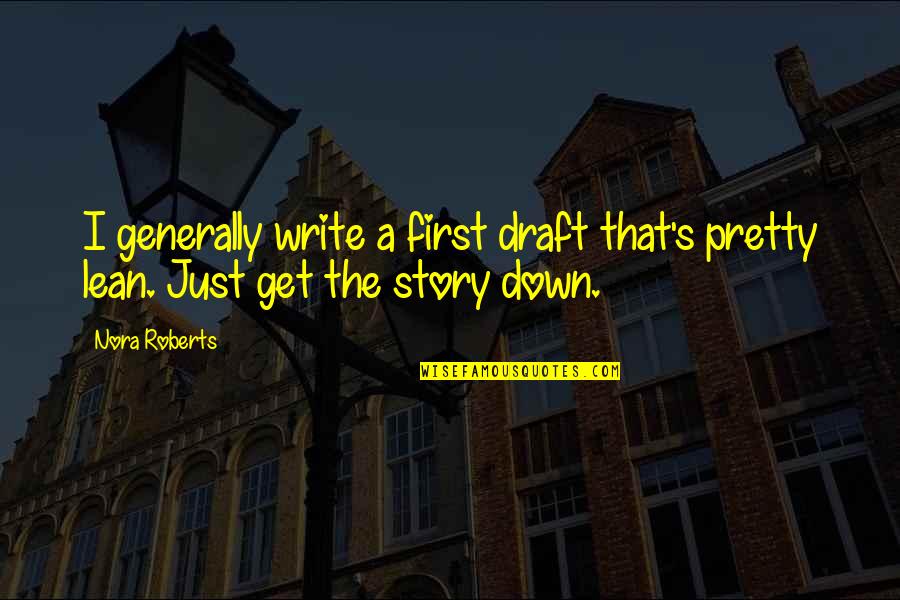 First Draft Quotes By Nora Roberts: I generally write a first draft that's pretty