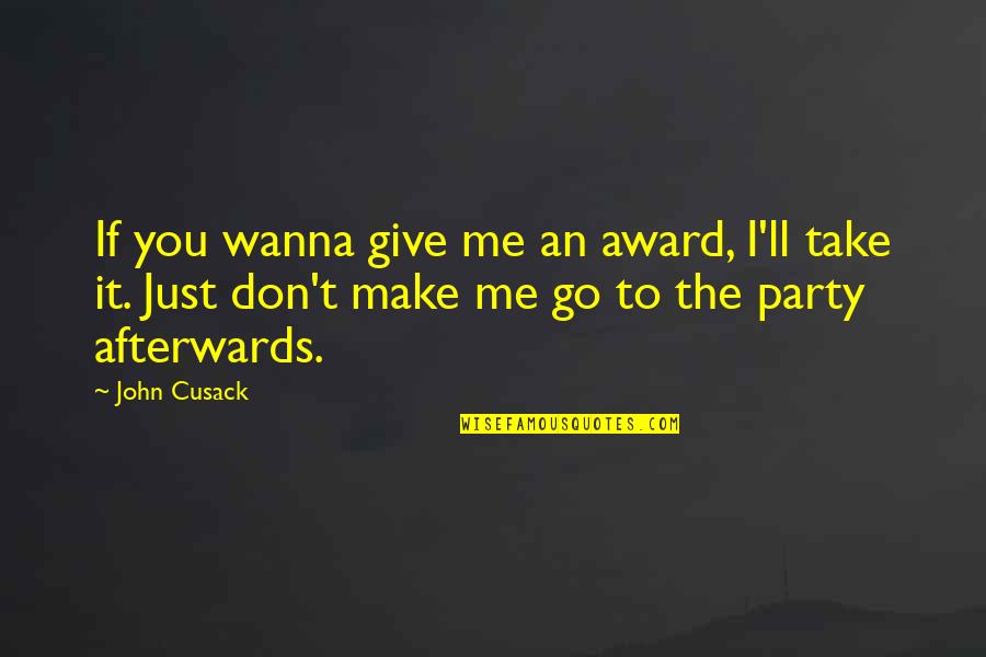 First Impressions In Business Quotes By John Cusack: If you wanna give me an award, I'll