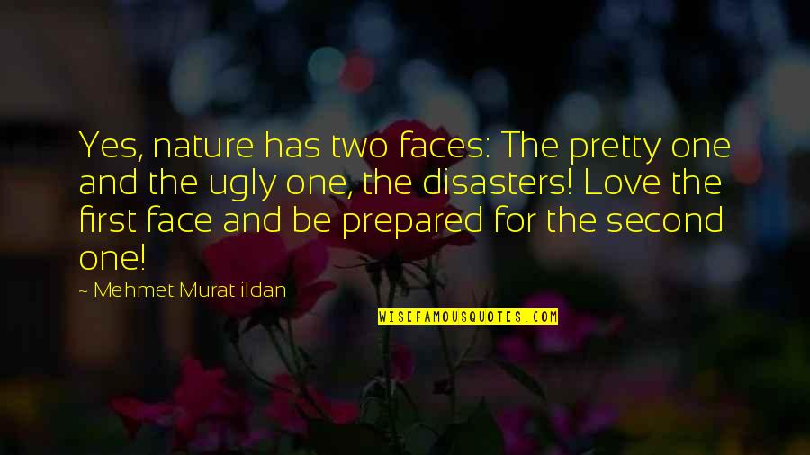 First Love And Second Love Quotes By Mehmet Murat Ildan: Yes, nature has two faces: The pretty one