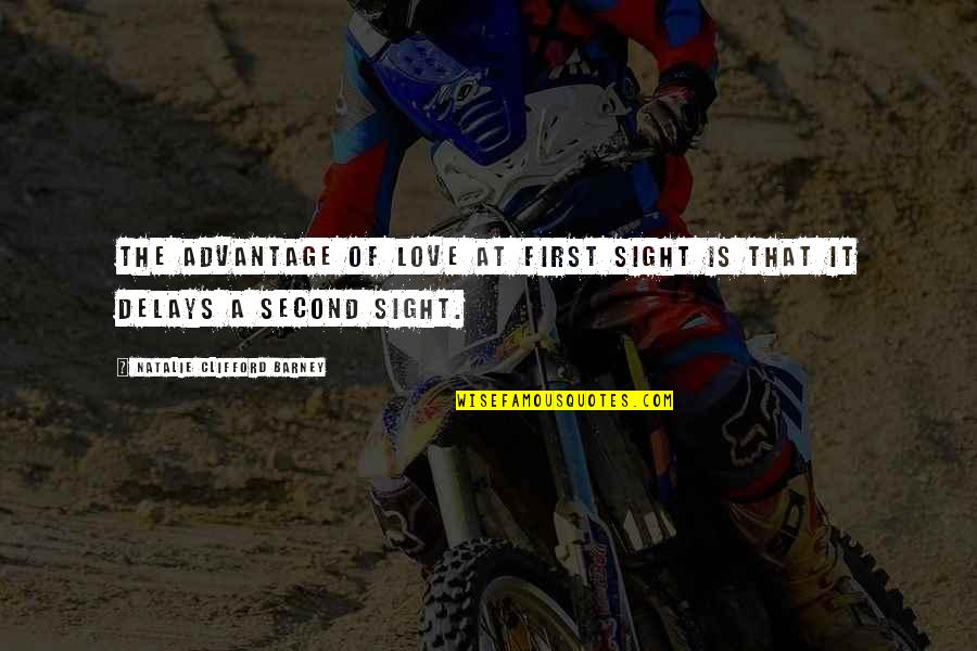 First Love And Second Love Quotes By Natalie Clifford Barney: The advantage of love at first sight is