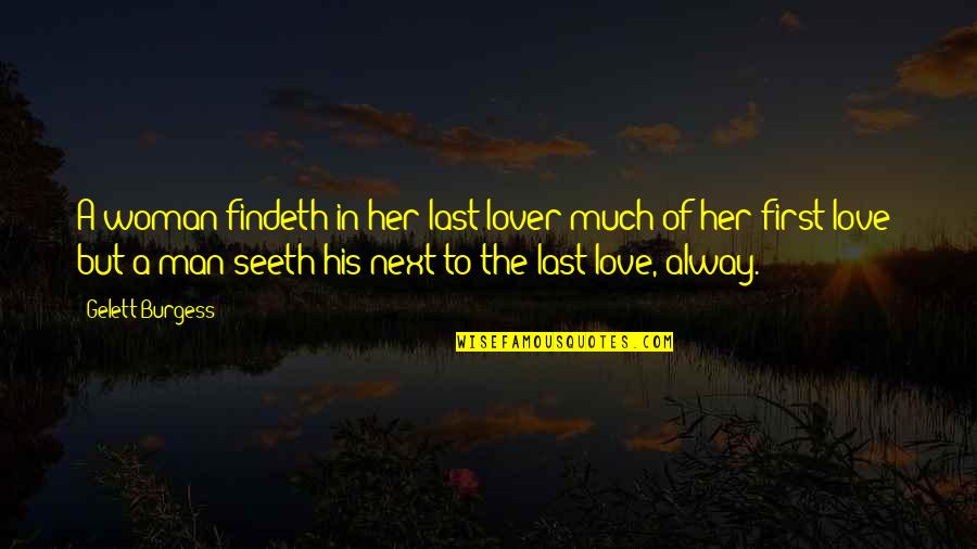 First Love Last Love Quotes By Gelett Burgess: A woman findeth in her last lover much