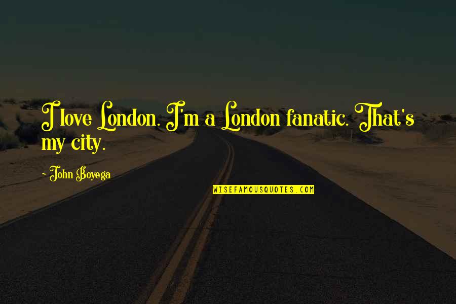 First Piggy Bank Quotes By John Boyega: I love London. I'm a London fanatic. That's