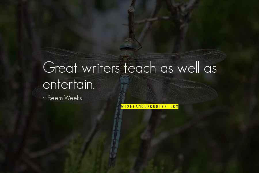 First Summer Night Quotes By Beem Weeks: Great writers teach as well as entertain.