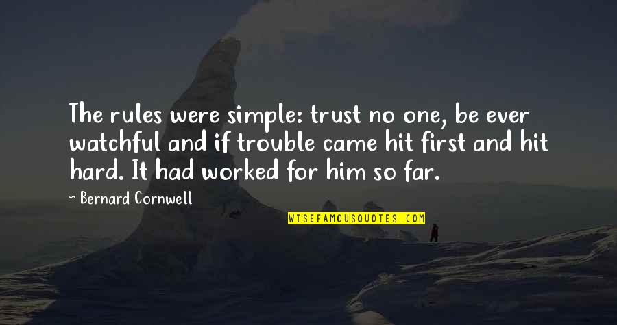 First They Came Quotes By Bernard Cornwell: The rules were simple: trust no one, be