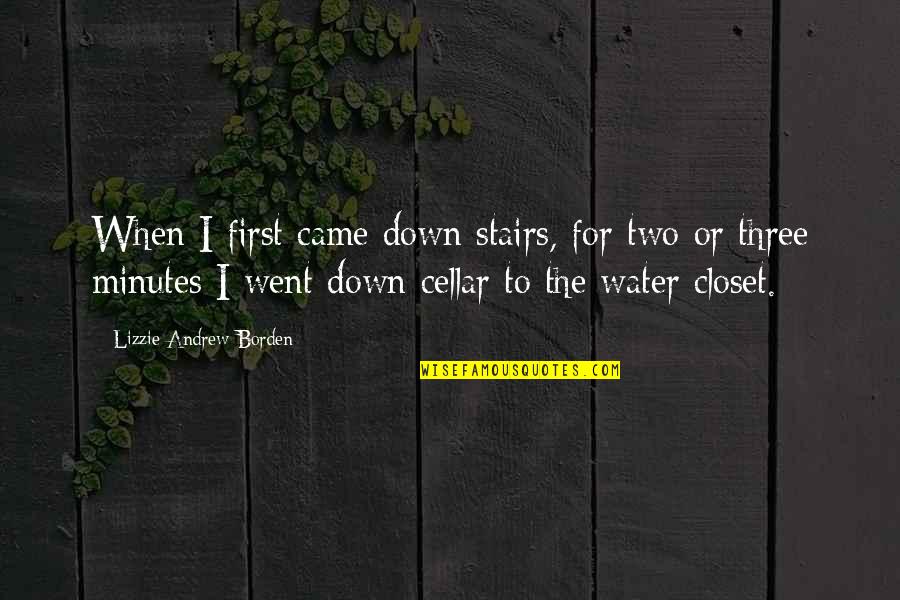 First They Came Quotes By Lizzie Andrew Borden: When I first came down stairs, for two