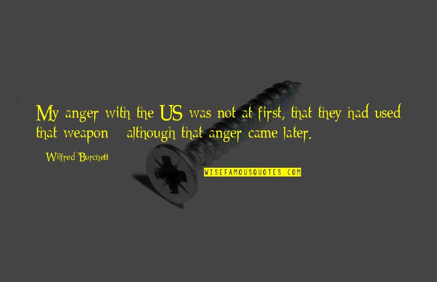 First They Came Quotes By Wilfred Burchett: My anger with the US was not at