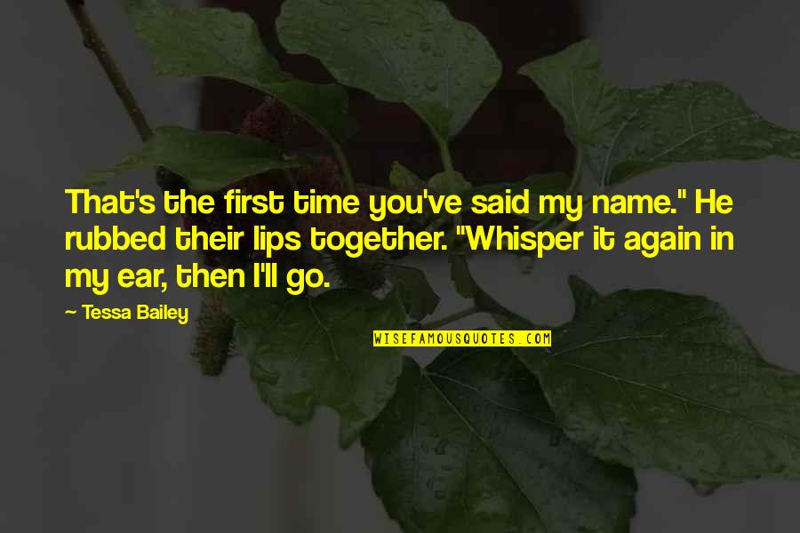 First Time Together Quotes By Tessa Bailey: That's the first time you've said my name."