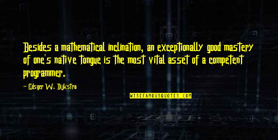 First Time We Met Love Quotes By Edsger W. Dijkstra: Besides a mathematical inclination, an exceptionally good mastery