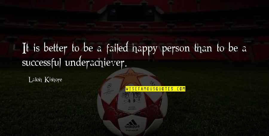 Firstestate Quotes By Laksh Kishore: It is better to be a failed happy