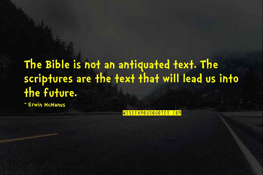 Firstlings Shakespeare Quotes By Erwin McManus: The Bible is not an antiquated text. The