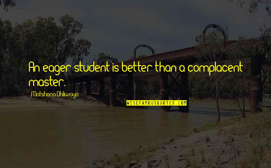 Firstlings Shakespeare Quotes By Matshona Dhliwayo: An eager student is better than a complacent