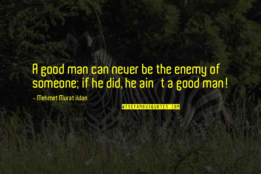 Firstlings Shakespeare Quotes By Mehmet Murat Ildan: A good man can never be the enemy