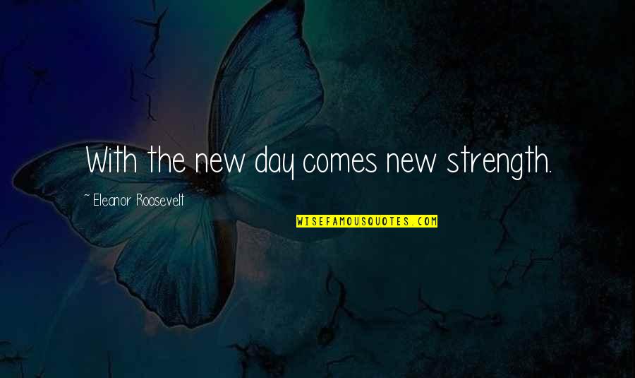 Firx Quotes By Eleanor Roosevelt: With the new day comes new strength.