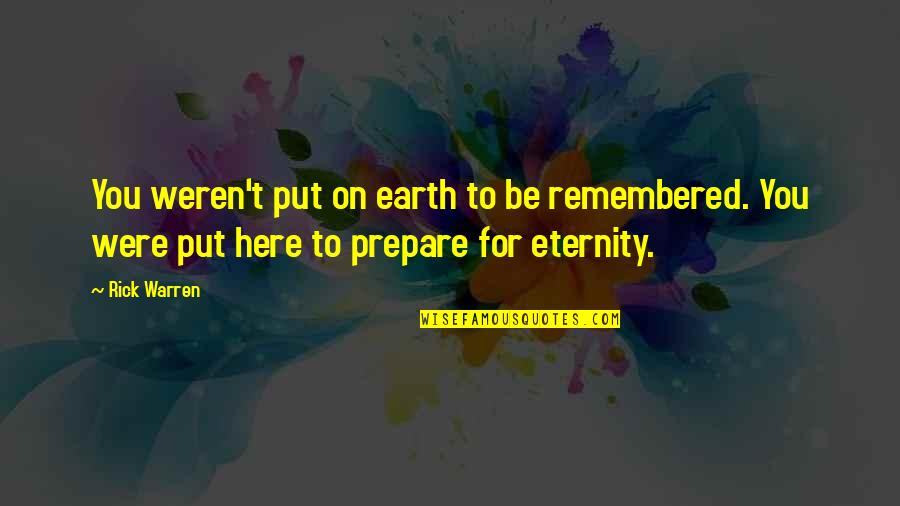 Firx Quotes By Rick Warren: You weren't put on earth to be remembered.