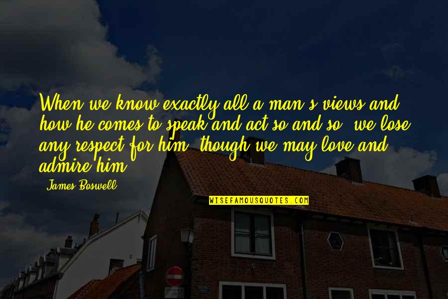 Fischler Ps Quotes By James Boswell: When we know exactly all a man's views